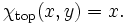 \chi_{\mathrm{top}}(x,y) = x. \,