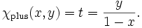 \chi_{\mathrm{plus}}(x,y) = t = {y\over{1-x}}.