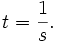 t = {1\over s}.