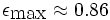 \epsilon_\textrm{max}\approx 0{.}86