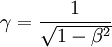 \gamma = \frac{1}{\sqrt{1 - \beta^2}}