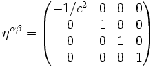 \eta^{\alpha\beta} = \begin{pmatrix} -1/c^2 & 0 & 0 & 0\\ 0 & 1 & 0 & 0\\ 0 & 0 & 1 & 0\\ 0 & 0 & 0 & 1 \end{pmatrix}