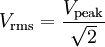 V_\mathrm{rms}=\frac{V_\mathrm{peak}}{\sqrt{2}}