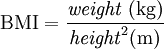 \mathrm{BMI} = \frac{\mathit{weight} \ \mathrm{(kg)}}{\mathit{height}^2 (\mathrm{m})}