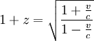 1 + z = \sqrt{\frac{1 + \frac{v}{c}}{1 - \frac{v}{c}}}