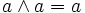 a \land a = a