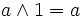 a \land 1 = a