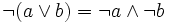 \lnot (a \lor b) = \lnot a  \land \lnot b