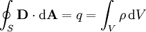 \oint_S  \mathbf{D} \cdot \mathrm{d}\mathbf{A} = q = \int_V \rho\, \mathrm{d}V