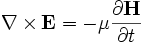 \nabla \times \mathbf{E} = - \mu \frac{\partial \mathbf{H}} {\partial t}