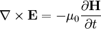 \nabla \times \mathbf{E} =  - \mu_0 \frac{\partial\mathbf{H}} {\partial t}