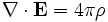 \nabla \cdot \mathbf{E} = 4\pi\rho