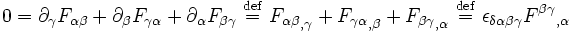 0 = \partial_{\gamma} F_{\alpha\beta} + \partial_{\beta} F_{\gamma\alpha} + \partial_{\alpha} F_{\beta\gamma} \ \stackrel{\mathrm{def}}{=}\    {F_{\alpha\beta}}_{,\gamma} + {F_{\gamma\alpha}}_{,\beta} +{F_{\beta\gamma}}_{,\alpha} \ \stackrel{\mathrm{def}}{=}\  \epsilon_{\delta\alpha\beta\gamma} {F^{\beta\gamma}}_{,\alpha}