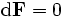 \mathrm{d}\bold{F}=0