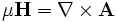 \mu \mathbf{H} = \nabla \times \mathbf{A}