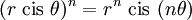 (r \mbox{ cis } \theta)^n = r^n \mbox{ cis } (n\theta) \,