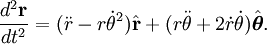 \frac{d^2\mathbf{r}}{dt^2} = (\ddot r - r\dot\theta^2)\hat{\mathbf{r}} + (r\ddot\theta + 2\dot r \dot\theta)\hat{\boldsymbol\theta}.