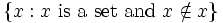 \left \{ x: x\mbox{ is a set and }x\notin x \right \}